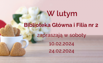 W lutym Biblioteka Główna i Filia nr 2 zapraszają w wybrane soboty